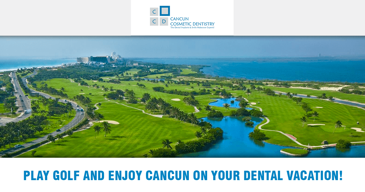 Golf, smile makeover and dental implants in Cancun